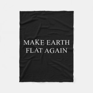 Make Earth Flat Again Funny Conspiracy  Fleece Blanket