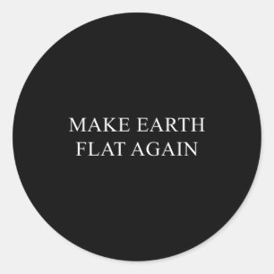 Make Earth Flat Again Funny Conspiracy T Shirt Classic Round Sticker
