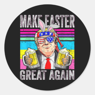 Make Easter Great Again Trump Funny Patriotic Beer Classic Round Sticker