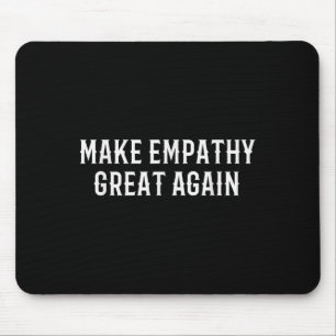 Make Empathy Great Again Kindness Comon Quote Mouse Mat