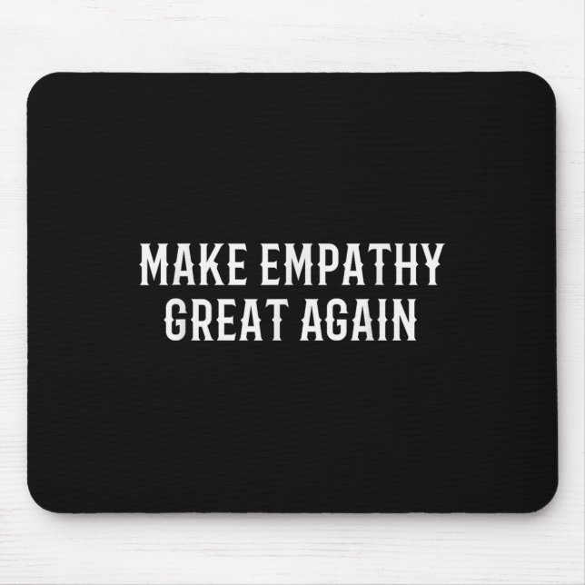 Make Empathy Great Again Kindness Comon Quote  Mouse Mat (Front)