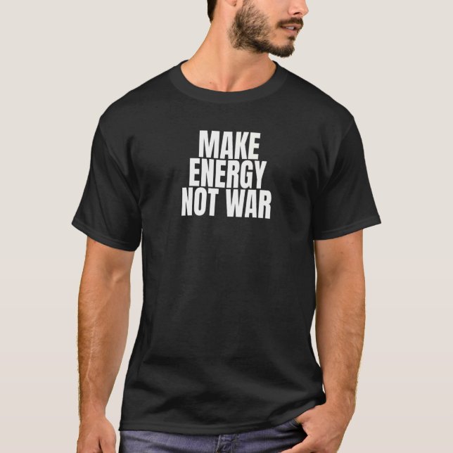 Make Energy Not War Photovoltaics Solar Power T-Shirt (Front)