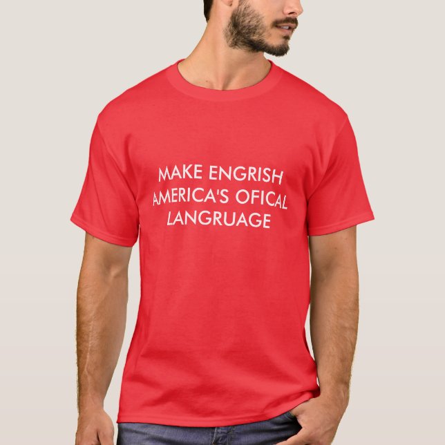 MAKE ENGRISH AMERICA'S OFICAL LANGRUAGE T-Shirt (Front)