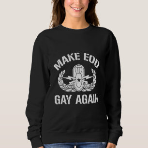 Make EOD Gay Again Funny Explosive Ordnance Dispos Sweatshirt