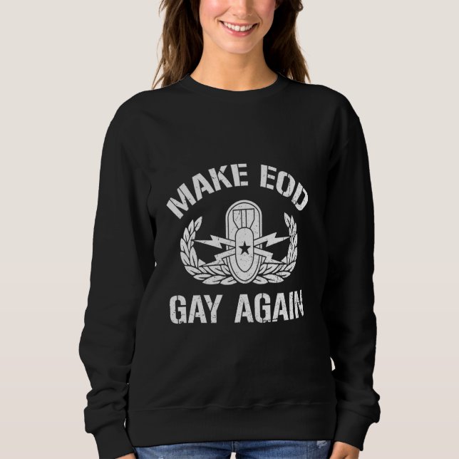 Make EOD Gay Again Funny Explosive Ordnance Dispos Sweatshirt (Front)