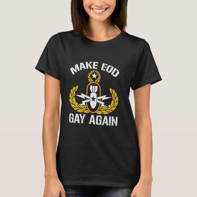 Make EOD Gay Again Funny Explosive Ordnance Dispos T-Shirt (Front)