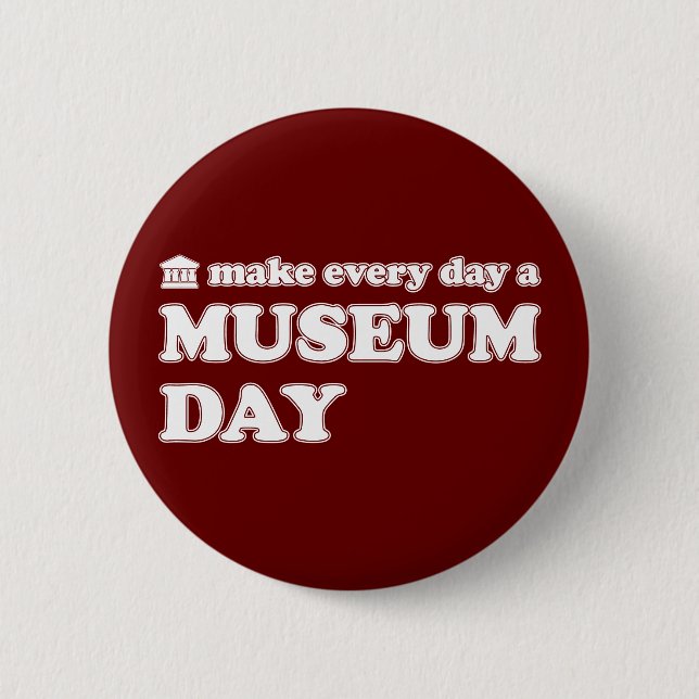 (Make Every Day A) Museum Day 6 Cm Round Badge (Front)