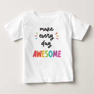 Make Every Day Awesome Baby T-Shirt