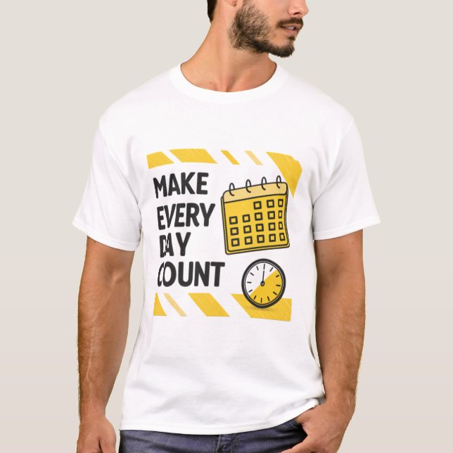 Make every day count T-Shirt (Front)