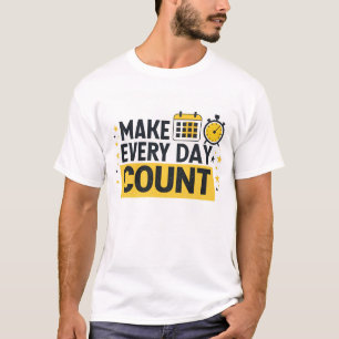 Make every day count T-Shirt