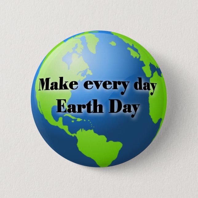 Make every day Earth Day button (Front)