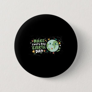 Make Every Day Earth Day Shirt Save The Planet Env 6 Cm Round Badge