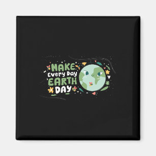 Make Every Day Earth Day Shirt Save The Planet Env Magnet