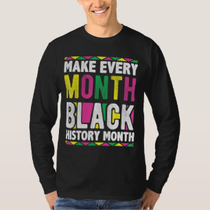 Make Every Month Black History Month T-Shirt