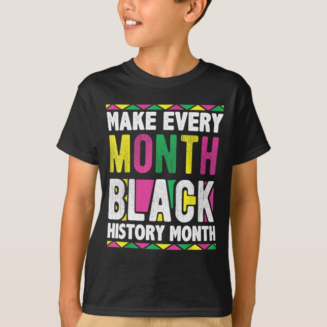 Make Every Month Black History Month T-Shirt (Front)