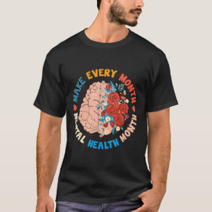 Make Every Month Mental Health Awareness Month Gre T-Shirt