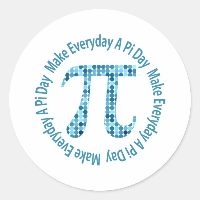 Make Everyday A Pi Day Classic Round Sticker (Front)