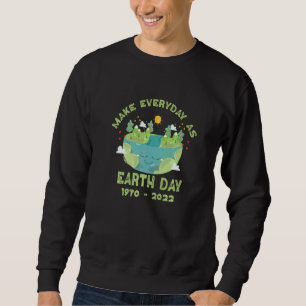 Make Everyday As Earth Day Environmental Earth Day Sweatshirt