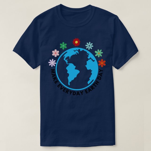 Make Everyday Earth Day 3 T-Shirt (Design Front)