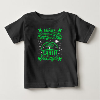 Make Everyday Earth Day Baby T-Shirt
