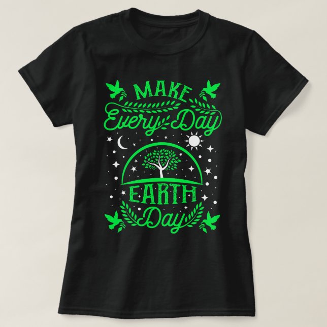 Make Everyday Earth Day T-Shirt (Design Front)