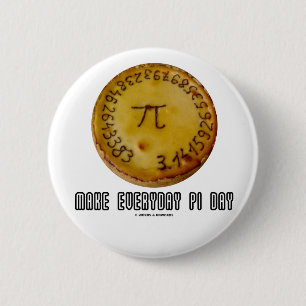 Make Everyday Pi Day (Mathematics Pi / Pie Humour) 6 Cm Round Badge