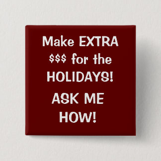 Make EXTRA  $$$ for the HOLIDAYS!, ASK ME HOW! 15 Cm Square Badge