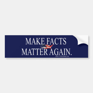Make Facts Matter Again Bumper Sticker