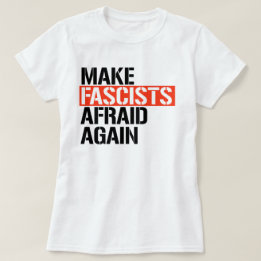 Make Fascists Afraid Again T-Shirt