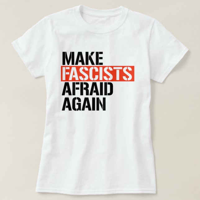 Make Fascists Afraid Again T-Shirt (Design Front)