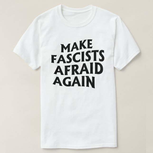 Make Fascists Afraid Again T-Shirt (Design Front)