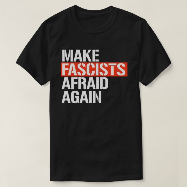 Make Fascists Afraid Again T-Shirt (Design Front)