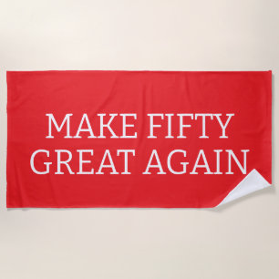 Make Fifty Great Again, 50th Birthday, Fiftieth Beach Towel