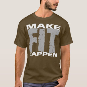 Make Fit Happen Shirt Gym Exercise Workout Gear In