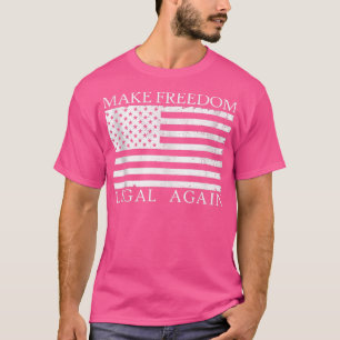 Make Freedom Legal Again Anarcho Liberty Legalise T-Shirt