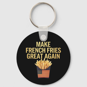 Make French Fries Great Again Deliciously Funny Key Ring