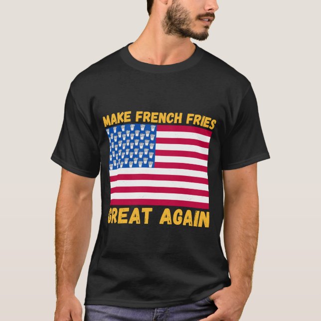 Make French fries Great again USA flag french fry T-Shirt (Front)