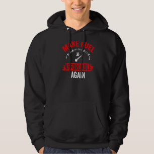 Make Fuel Affordable Again Petrol Pump Prices Gas Hoodie