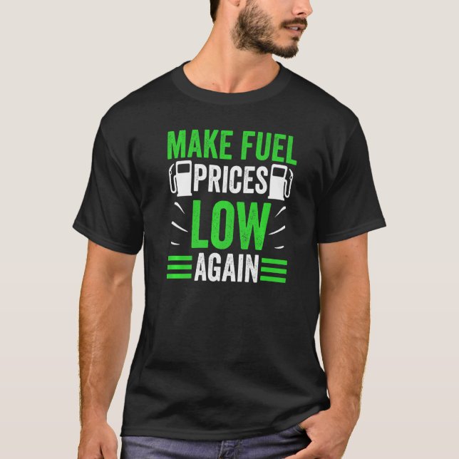 Make Fuel Prices Low Again Gas Petrol Pump T-Shirt (Front)