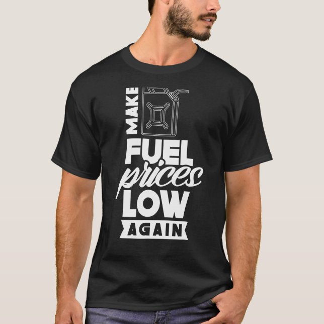 Make Fuel Prices Low Again Gas Petrol Pump T-Shirt (Front)