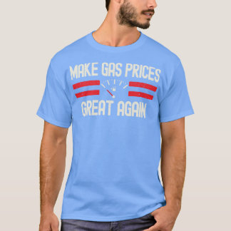 Make Gas Prices Great Again T-Shirt