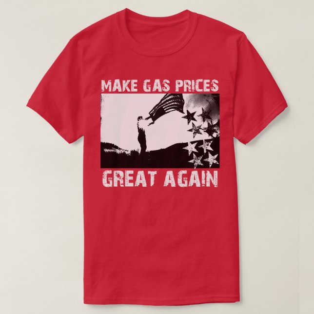 Make Gas Prices Great Again T-Shirt (Design Front)