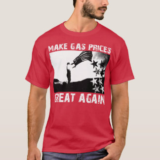 Make Gas Prices Great Again T-Shirt