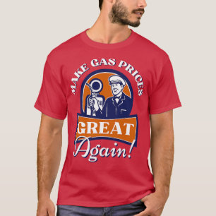 Make Gas Prices Great Again T-Shirt