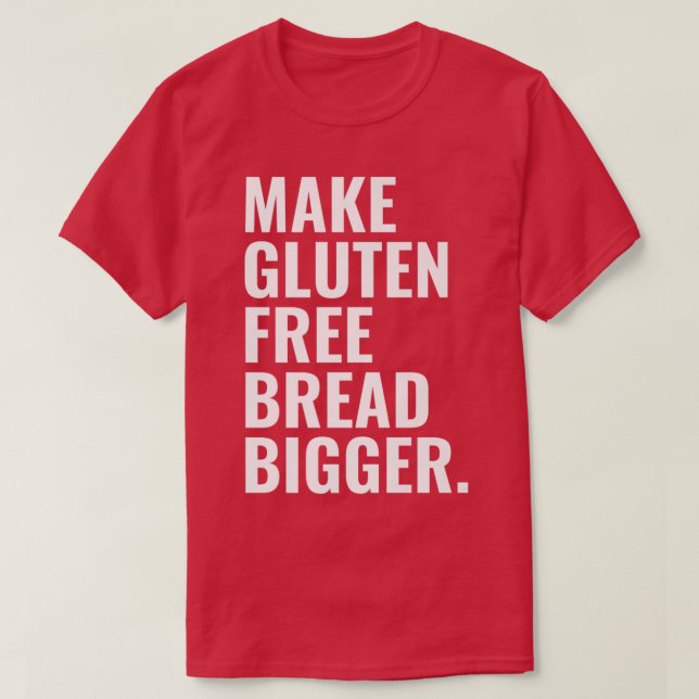 Make Gluten Free Bread Bigger Premium  T-Shirt (Design Front)