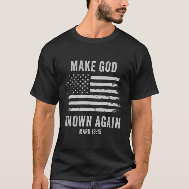 Make God Known Again Â€“ Mark 1615 Christian Gospe T-Shirt (Front)