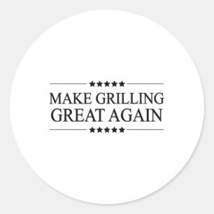 Make Grilling Great Again Funny Gift For Bbq - Classic Round Sticker