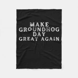 Make Groundhog Day Great Again Funny Groundhog Day Fleece Blanket