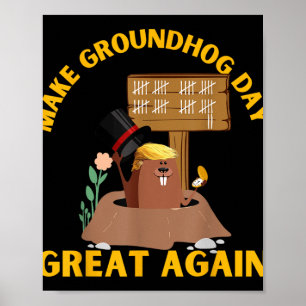 Make Groundhog Day Great Again Funny Trump Ground Poster