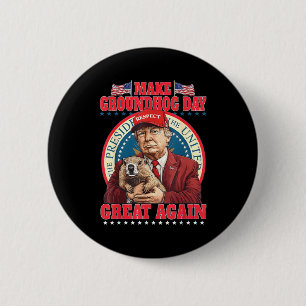 Make Groundhog Day Great Again Funny Trump Holding 6 Cm Round Badge